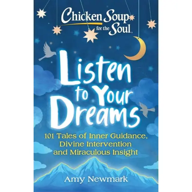 Chicken Soup for the Soul: Listen to Your Dreams - Paperback Book - 101 Tales of Inner Guidance, Divine Intervention and Miraculous Insight - by Amy Newmark - 9781611590685 - Chicken Soup for the Soul Publishing, LLC 0