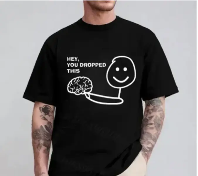 Funny Brain Shirt, Hey You Dropped This Shirt, Funny , Inspirational Shirts, Stupid Shirt Gift, Adult Humor Gift, trending shirt 2025