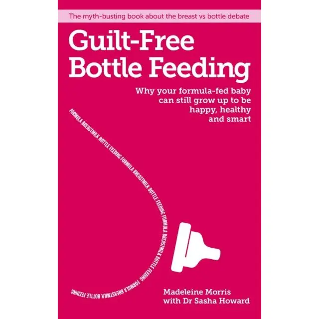 Guilt-free Bottle Feeding - Paperback Book - Why your formula-fed baby can be happy, healthy and smart. - by Madeleine Morris - 9781908281777 - Hodder & Stoughton 0