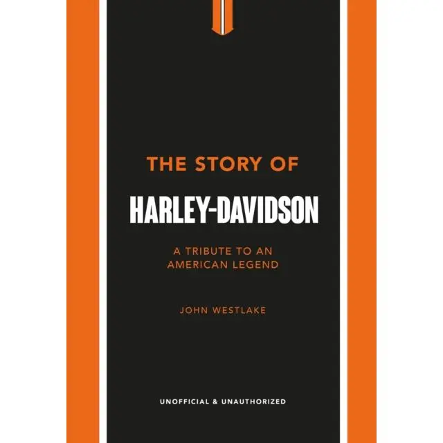 The Story of Harley-Davidson - Hardback Book - A Tribute to an American Icon - by John Westlake - 9781802792942 - Headline Publishing Group 0