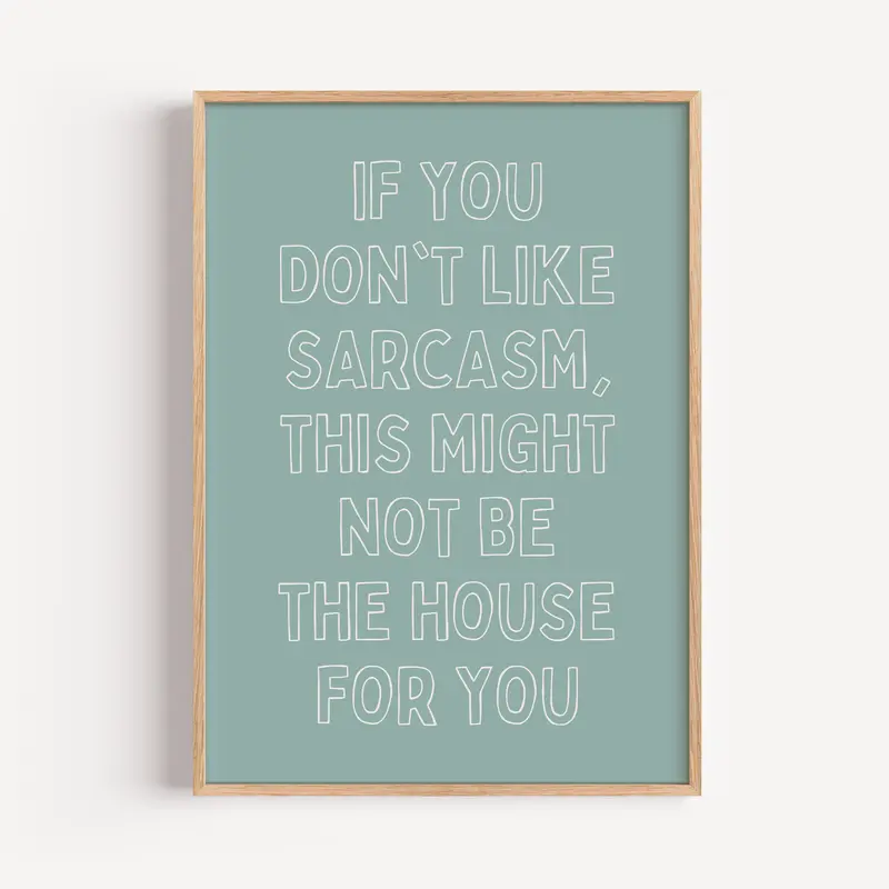 If You Don't Like Sarcasm, This Might Not Be The House For You | Unframed Print 0