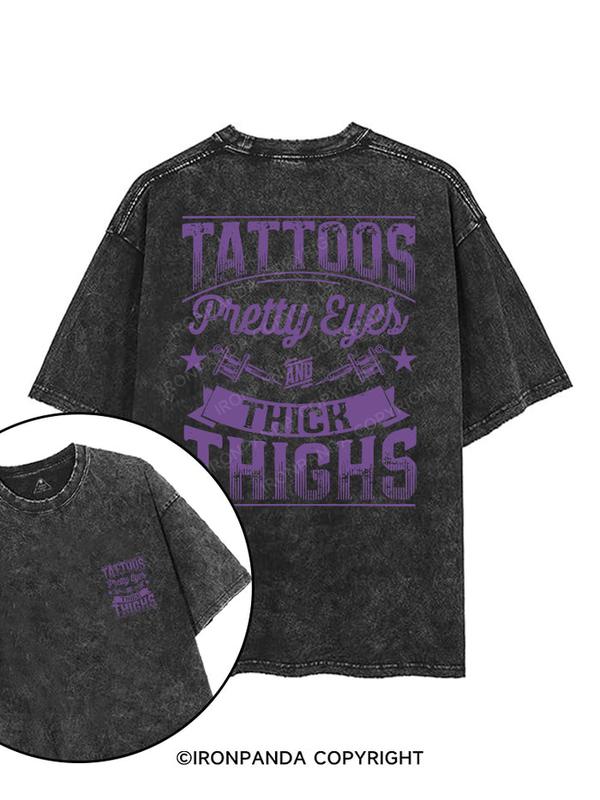 TATTOOS PRETTY EYES AND THICK THIGHS PRINTED GYM SHIRT, Washed T-Shirt, 5XL Graphic Gym Shirt, Vintage Washed Tee Cotton, Menswear Fit women 1