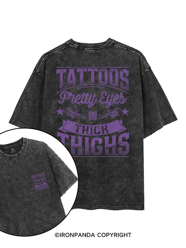 TATTOOS PRETTY EYES AND THICK THIGHS PRINTED GYM SHIRT, Washed T-Shirt, 5XL Graphic Gym Shirt, Vintage Washed Tee Cotton, Menswear Fit women 1