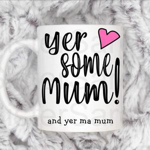 Yer some mum, funny gift, gift for mum, mum gift, Scottish gift, perfect for Mother’s Day, birthday or Christmas, white 11oz mug, drinkware Beverage Printed Coffee Tumbler Ceramic Reusable