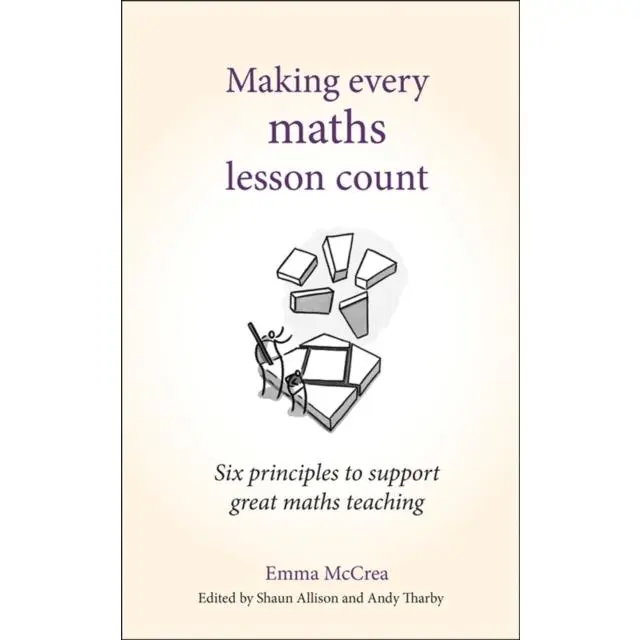 Making Every Maths Lesson Count - Paperback Book - Six principles to support great maths teaching - by Emma McCrea - 9781785833328 - Crown House Publishing 0