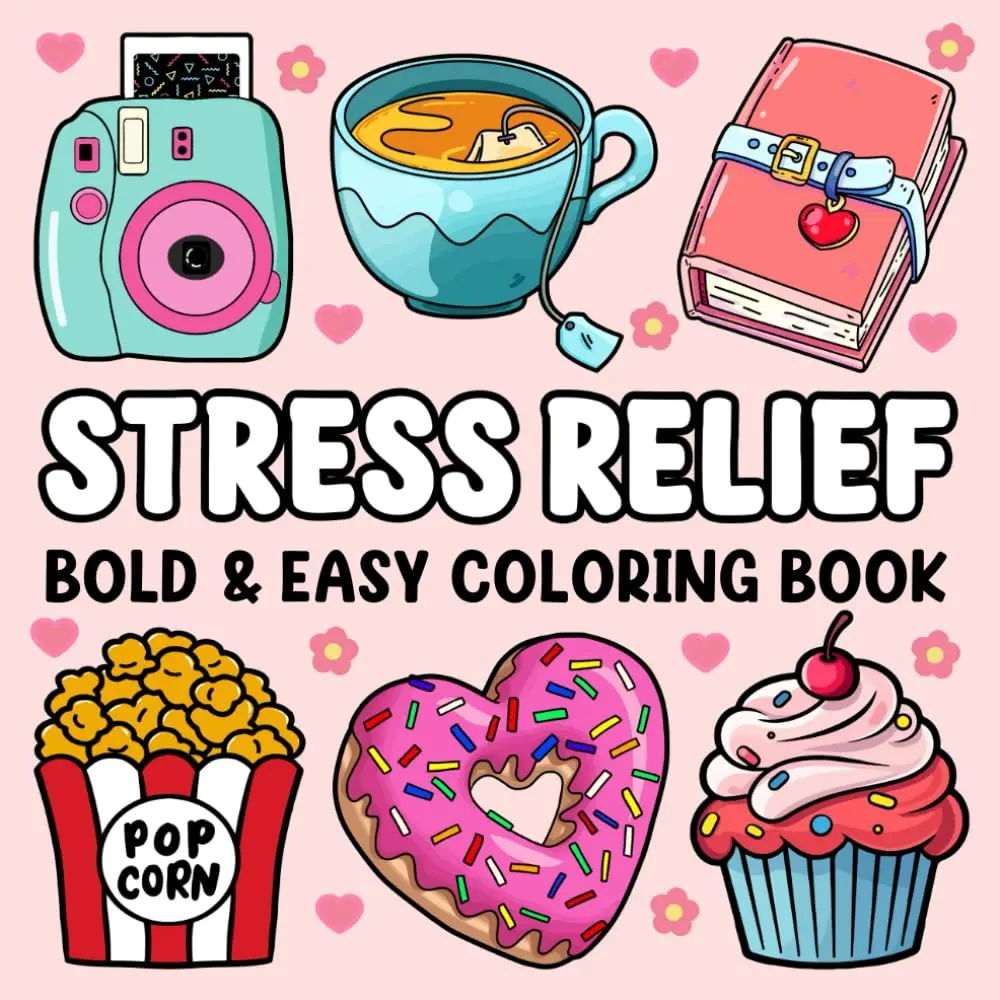 Stress Relief: Bold and Easy Coloring Book for Adults and Kids Featuring Cute Stuff, Animals, Landscapes, Flowers, Food, Sweets, and More Simple and Big Designs for Stress Relief and Relaxation Paperback