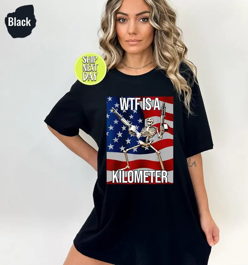 WTF Is A Kilometer Funny T-shirt, July 4th skeleton Funny Cringey USA Meme T-Shirt, USA Flag , Veteran Day Tee