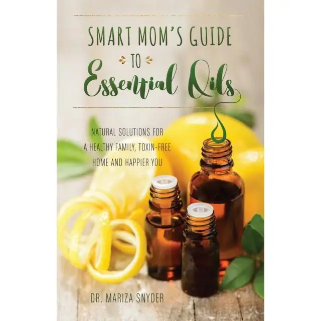 Smart Mom's Guide To Essential Oils - Paperback Book - Natural Solutions for a Healthy Family, Toxin-Free Home and Happier You - by Mariza Snyder - 9781612436463 - Ulysses Press 0