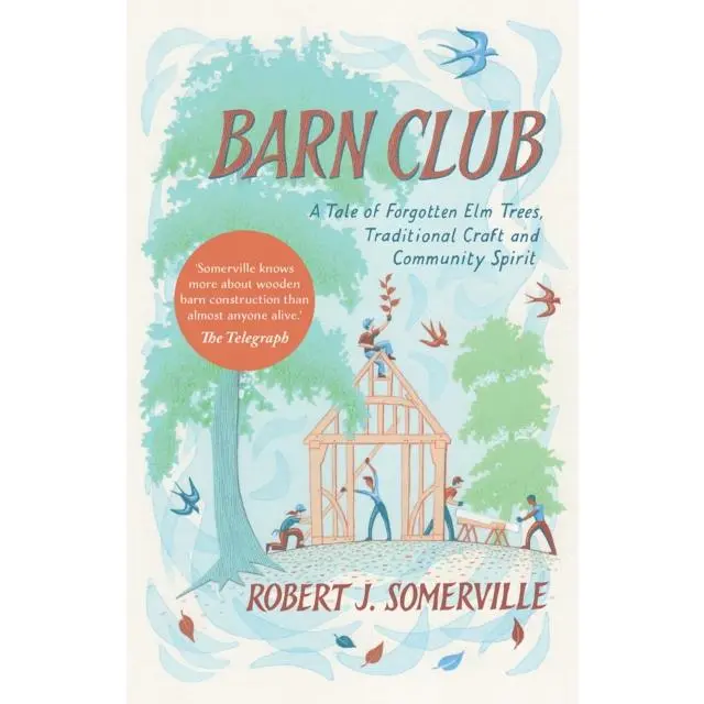 Barn Club - Paperback Book - A Tale of Forgotten Elm Trees, Traditional Craft and Community Spirit - by Robert Somerville - 9781645021483 - Chelsea Green Publishing Co 0
