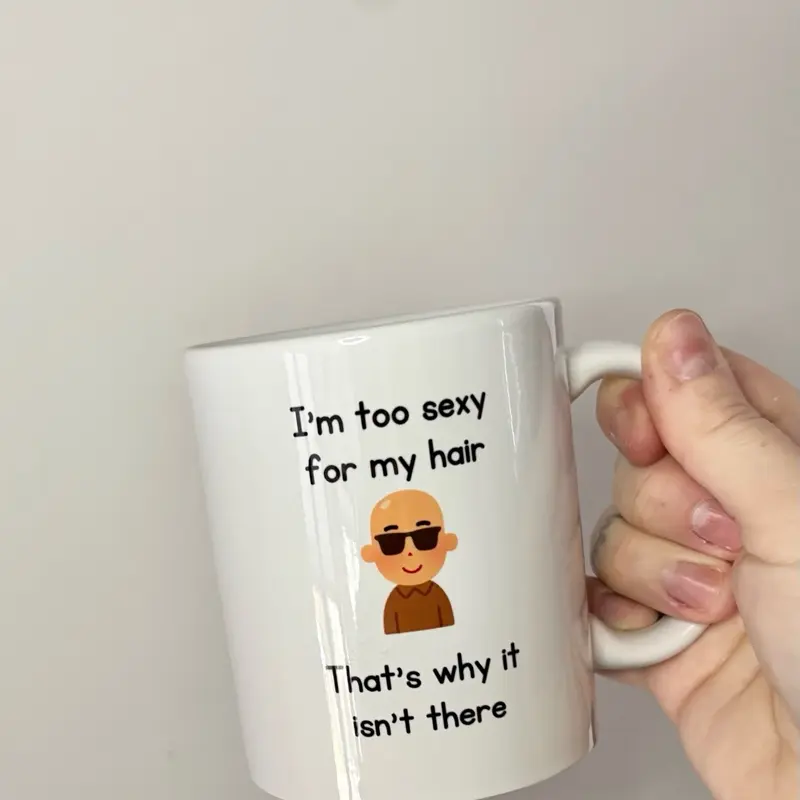 I'm Too Sexy For My Hair, That's Why It Isn't There, Mug, Bald, Baldy, Boyfriend, Husband, Funny Gift, Birthday Gift, Joke Present 2