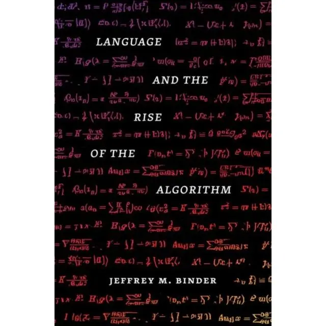 Language and the Rise of the Algorithm - Hardback Book - by Jeffrey M., Ph.D. Binder - 9780226822532 - The University of Chicago Press 0