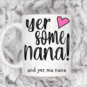 Yer some nana, funny gift, gift for nana, nana gift, Scottish gift, perfect for Mother’s Day, birthday or Christmas, white 11oz mug, drinkware Beverage Printed Coffee Tumbler Ceramic Reusable
