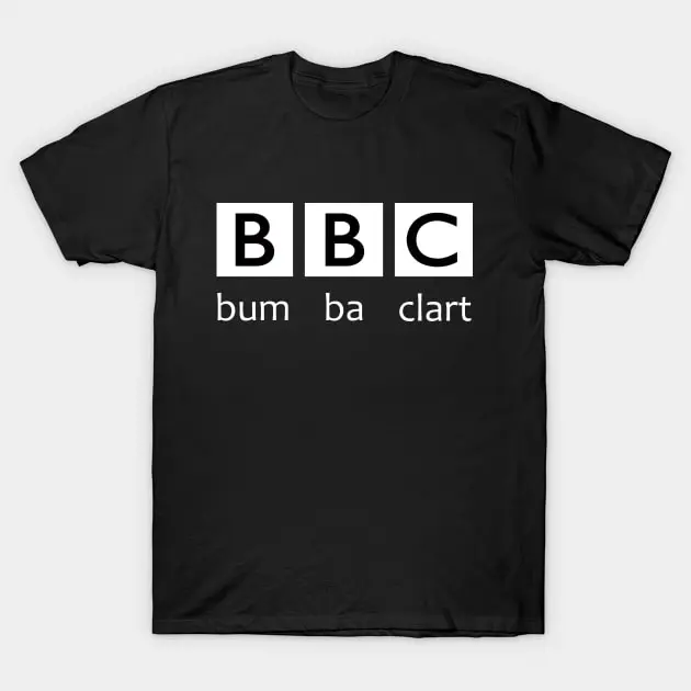 BBC bum ba clart t shirt,  Black on White T-shirt for Women and Men
