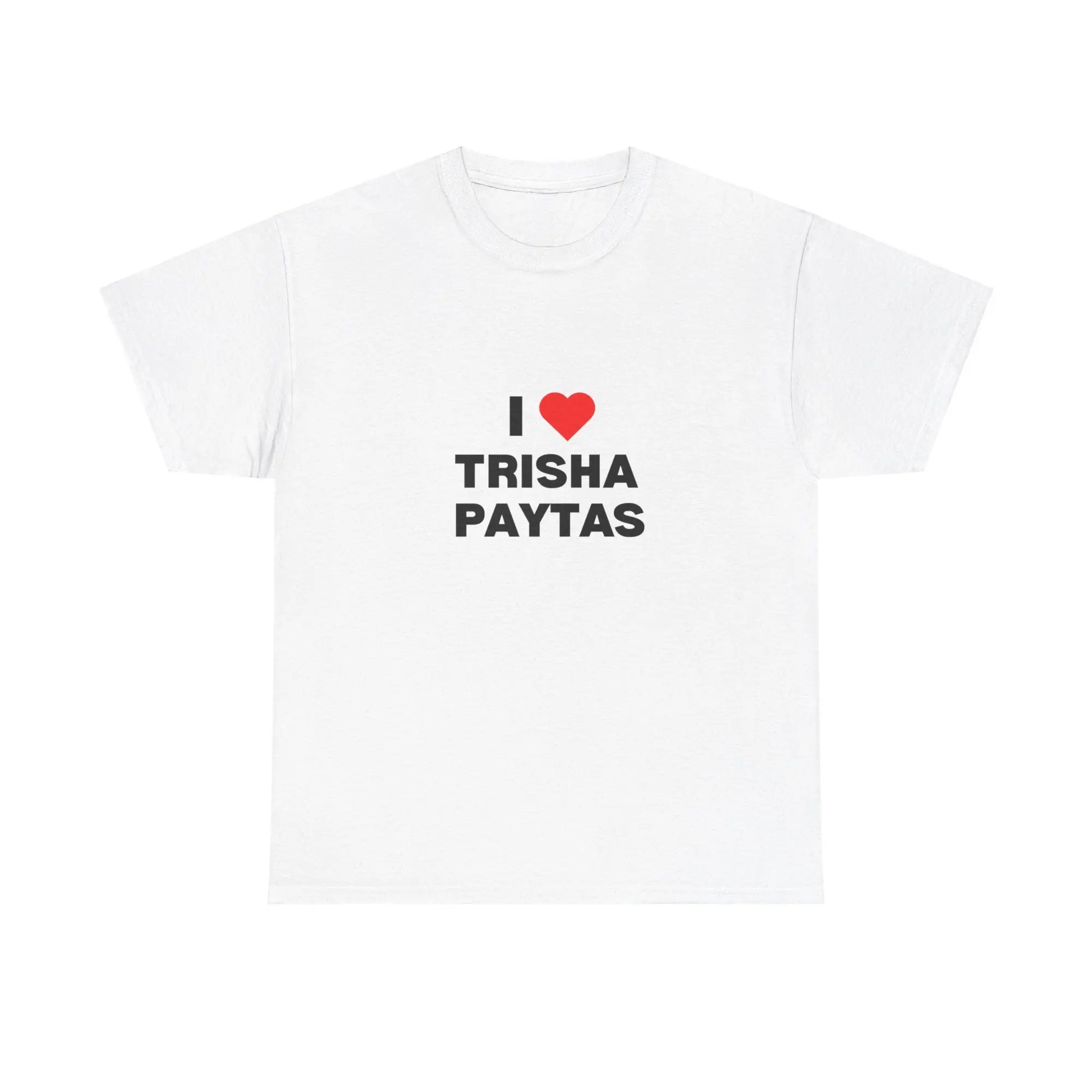 I Love Trisha Paytas T-Shirt, Funny Meme T-Shirt