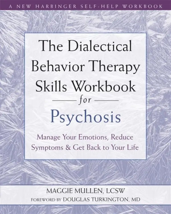 The Dialectical Behavior Therapy Skills Workbook for Psychosis - Paperback Book - Manage Your Emotions, Reduce Symptoms, and Get Back to Your Life - by Maggie Mullen - 9781684036431 - New Harbinger Publications 0