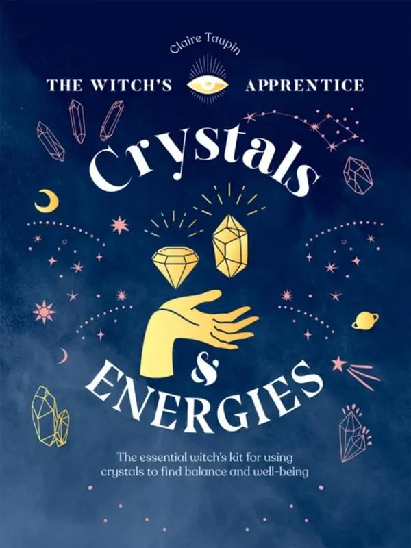 Crystals and Energies - Hardback Book - The Essential Witch’s Kit for Using Crystals to Find Balance and Well-Being - by Claire Taupin - 9781787139299 - Quadrille Publishing Ltd 0