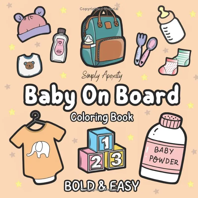 Baby On Board Coloring Book: Bold & Easy For Adults & Kids. Relax & Unwind With These 50 Cute, Big & Simple Illustrations. Perfect Pregnancy Baby Shower Gift