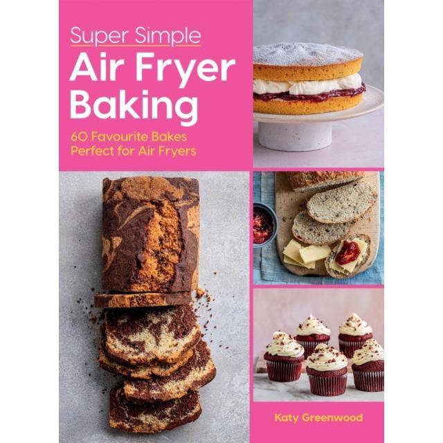 Super Simple Air Fryer Baking - Hardback Book - 60 Favourite Bakes Perfect for Air Fryers - by Katy Greenwood - 9781784887759 - Hardie Grant Books (UK) 0