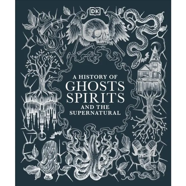 A History of Ghosts, Spirits and the Supernatural - Hardback Book - by DK - 9780241634318 - Dorling Kindersley Ltd