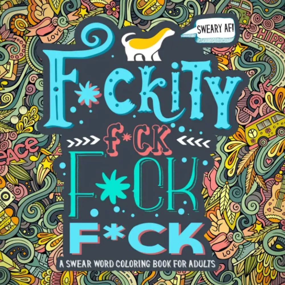 A Swear Word Coloring Book for Adults: Sweary AF: F*ckity F*ck F*ck F*ck By Hon