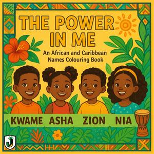 The Power In Me An African and Caribbean Names Colouring Book Featuring Kwame Asha Zion Nia Jamaican EndsOut Creative Expression Diverse Names