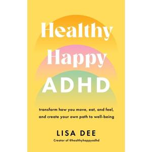 Healthy Happy ADHD - Paperback Book - Transform How You Move, Eat, and Feel, and Create Your Own Path to Well-Being - by Lisa Dee - 9781917189187 - Scribe Publications