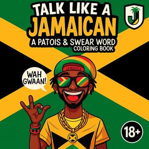 Talk Like a Jamaican - A Patois & Swear Word Colouring Book for Adults 18+ prefect christmas gift for him or her