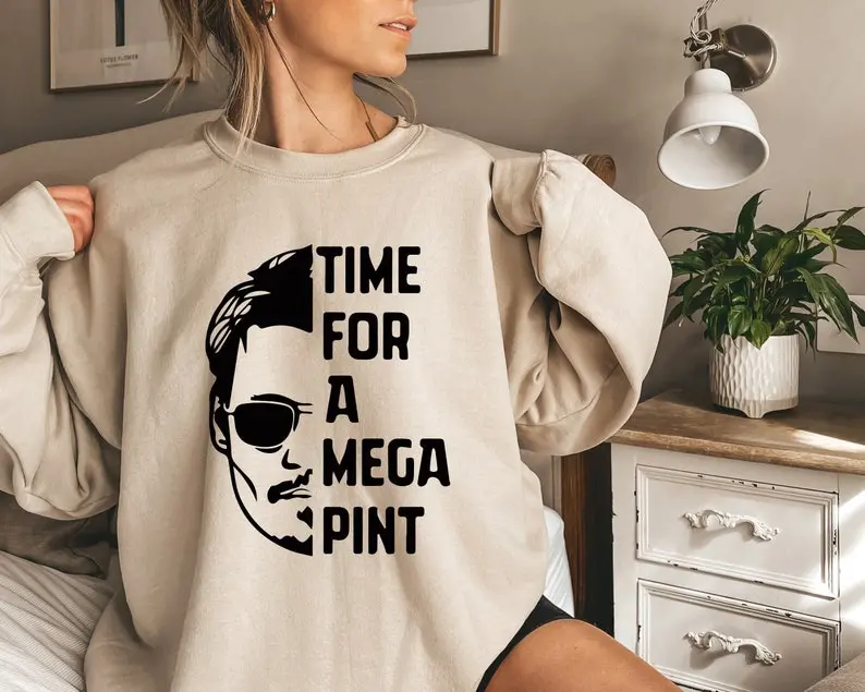 ( T-shirt/Sweatshirt/Hoodie) Time For a Mega Pint Sweatshirt, Were You There, Johnny Deppshirt, Johnny Depp Hearsay, Mega Pint Sweatshirt,Funny Johnny Depp,Depp Fans