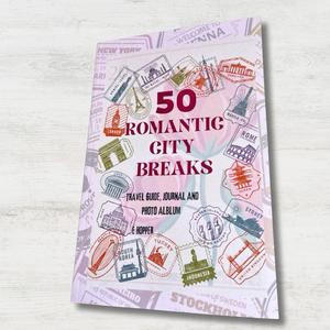 50 Romantic City Breaks: The Couples Adventure Guide - A Romantic Journey for Couples