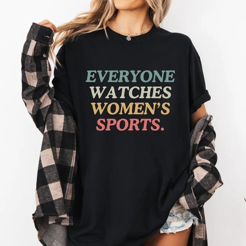 Comfort Colors Everyone Watches Women's Sports Shirt Women's Sports Supportive Tee Female Athlete Tee Women Sports Tee Feminist Shirt 1
