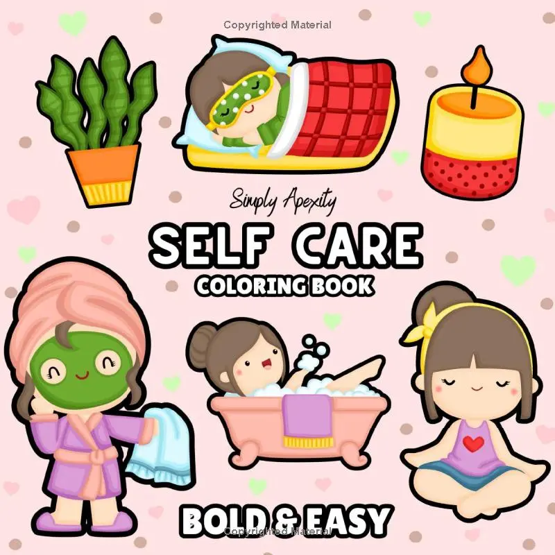 Self Care Coloring Book: Bold, Easy, Simple & Big Designs For Adults & Kids To De-stress and Unwind. Relaxation Coloring Pages Featuring Self Care Themed Illustrations