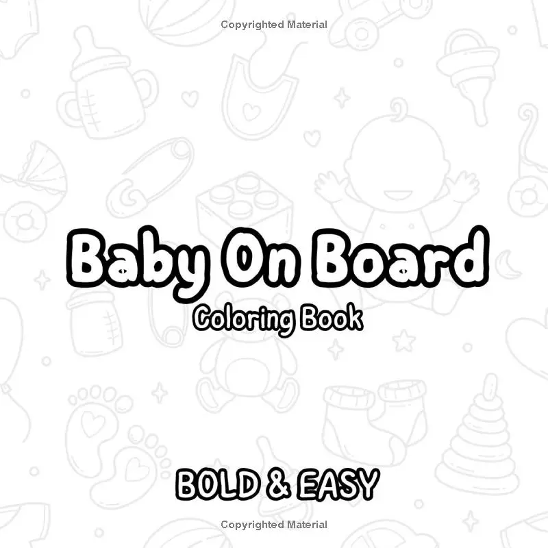 Baby On Board Coloring Book: Bold & Easy For Adults & Kids. Relax & Unwind With These 50 Cute, Big & Simple Illustrations. Perfect Pregnancy Baby Shower Gift 1