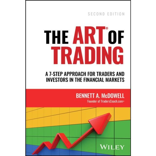 The ART of Trading - Hardback Book - A 7-Step Approach for Traders and Investors in the Financial Markets - by Bennett A.  McDowell - 9781394171743 - John Wiley & Sons Inc 0
