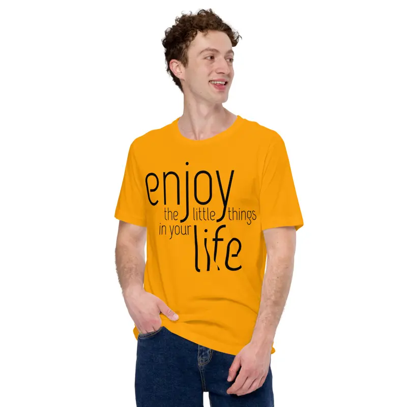 Unisex t-shirt-enjoy-the-little-thing-in-your-life 0