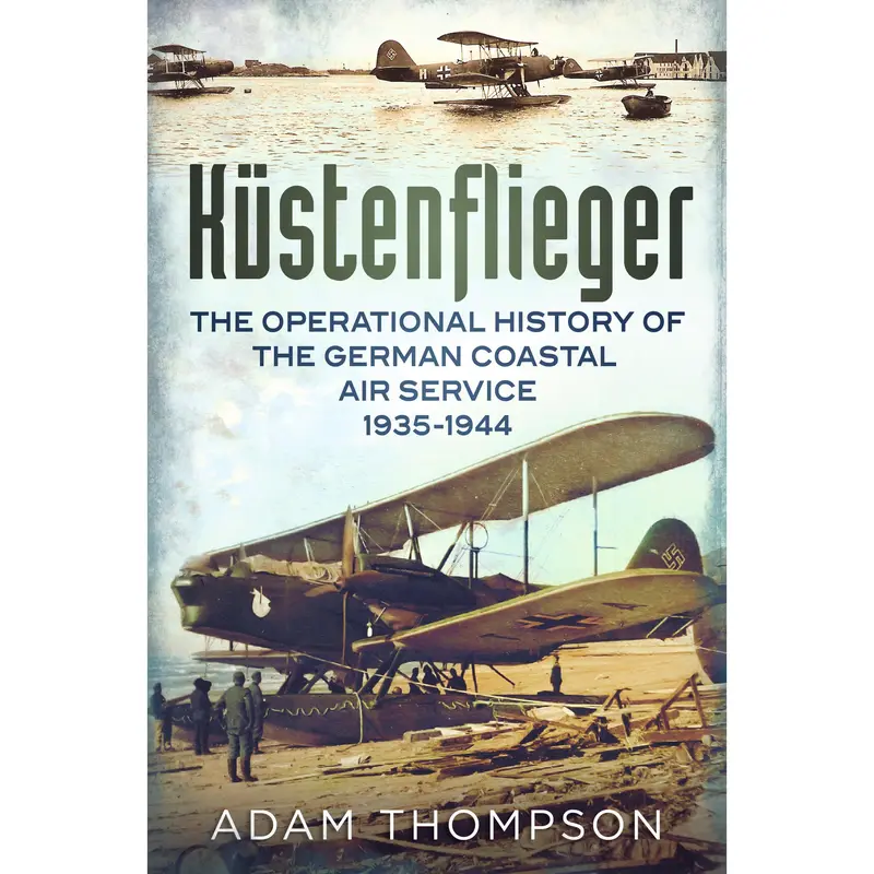 Küstenflieger: The Operational History of the German Naval Air Service 1935-1944 (paperback) 0