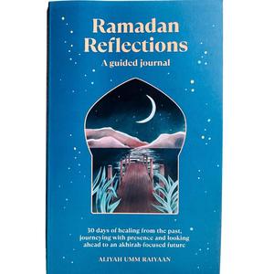 Ramadan Reflections: 30 days of healing from the past, journeying with presence and looking ahead to an akhirah-focused future Soft Cover