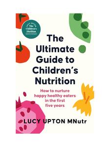 The Ultimate Guide to Children's Nutrition by Lucy Upton (Trade Paperback)