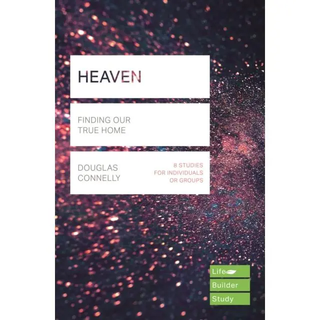Heaven (Lifebuilder Study Guides) - Paperback Book - Finding Our True Home - by Douglas  Connelly - 9781783598373 - Inter-Varsity Press 0