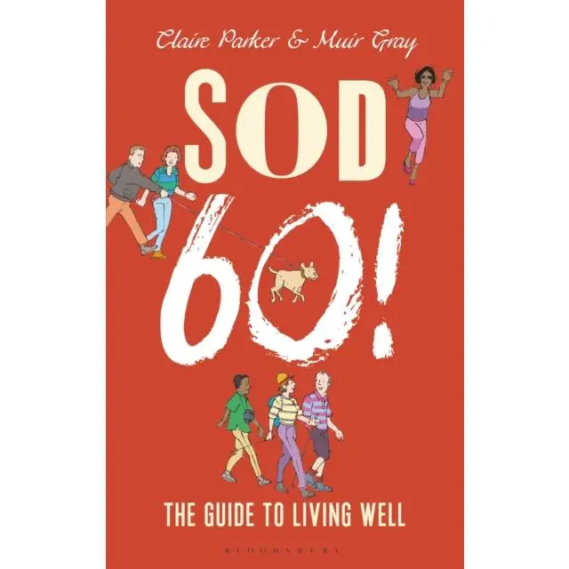 Sod Sixty! - Hardback Book - The Guide to Living Well - by Dr Claire Parker - 9781472925985 - Bloomsbury Publishing PLC 0