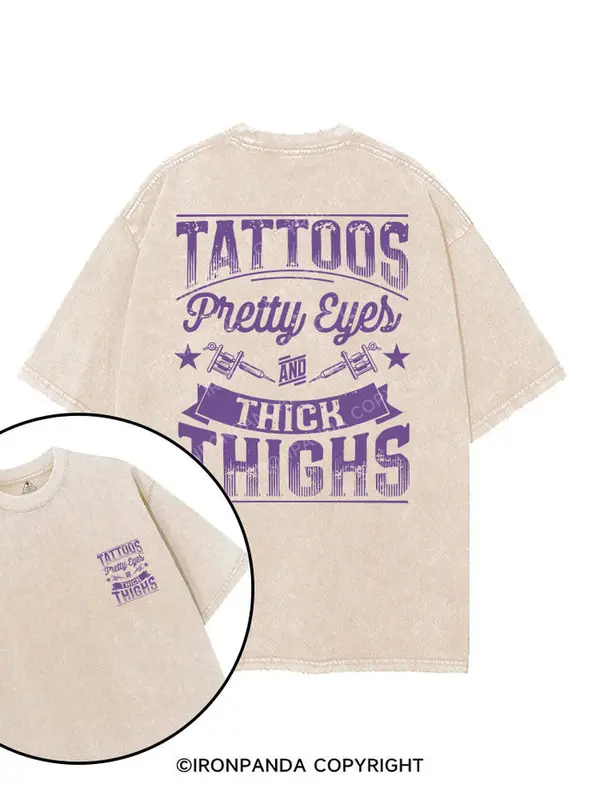 TATTOOS PRETTY EYES AND THICK THIGHS PRINTED GYM SHIRT, Washed T-Shirt, 5XL Graphic Gym Shirt, Vintage Washed Tee Cotton, Menswear Fit women 0