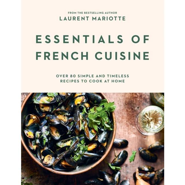 Essentials of French Cuisine - Hardback Book - Over 80 Simple and Timeless Recipes to Cook at Home - by Laurent Mariotte - 9781784886974 - Hardie Grant Books (UK) 0