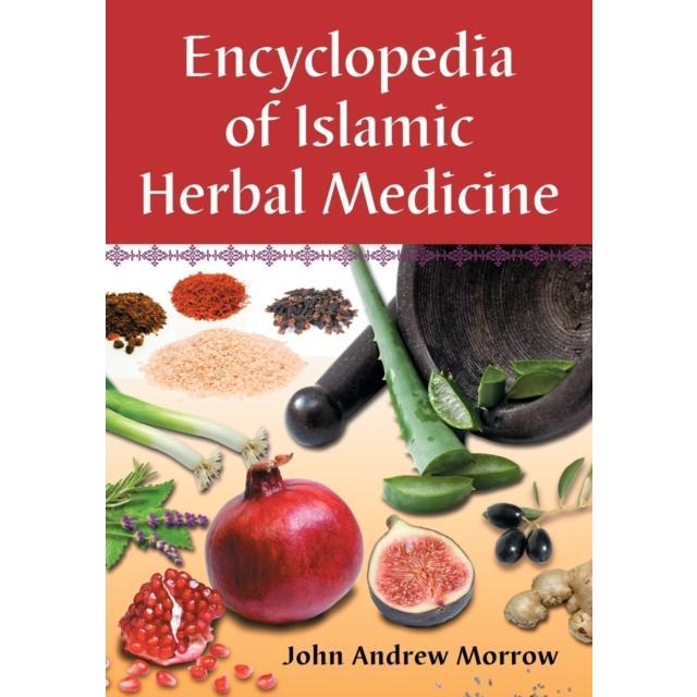 Encyclopedia of Islamic Herbal Medicine - Paperback Book - by John Andrew Morrow - 9780786447077 - McFarland & Co Inc 0