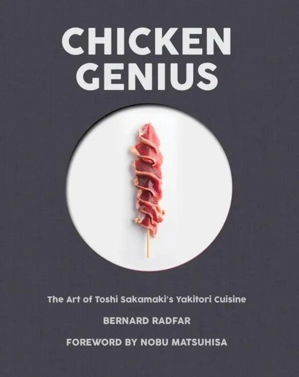 Chicken Genius - Hardback Book - The Art of Toshi Sakamaki's Yakitori Cuisine - by Bernard Radfar - 9781945572050 - Rare Bird Books 0
